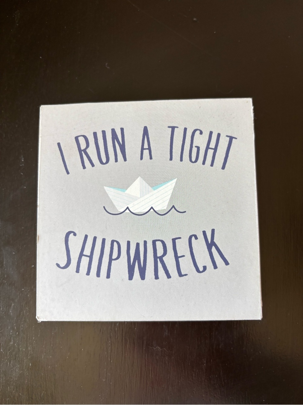 Open Road Brands - “I Run A Tight Shipwreck” Small Desk Plaque